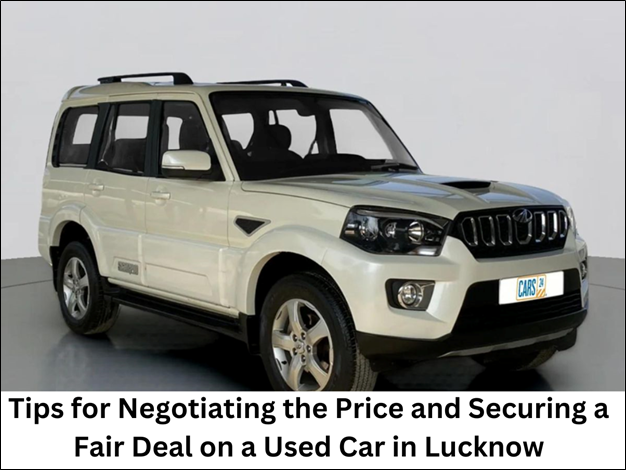 Mastering Car Negotiations: Secure a Fair Deal in Lucknow