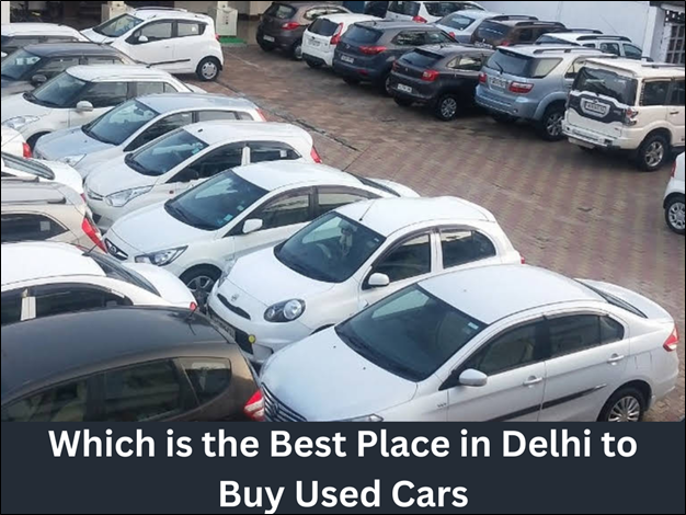 Which is the Best Place in Delhi to Buy Used Cars