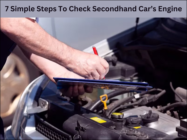 7 Simple Steps to Check Secondhand Car’s Engine