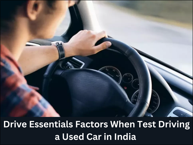 Drive Essentials Factors When Test Driving a Used Car in India