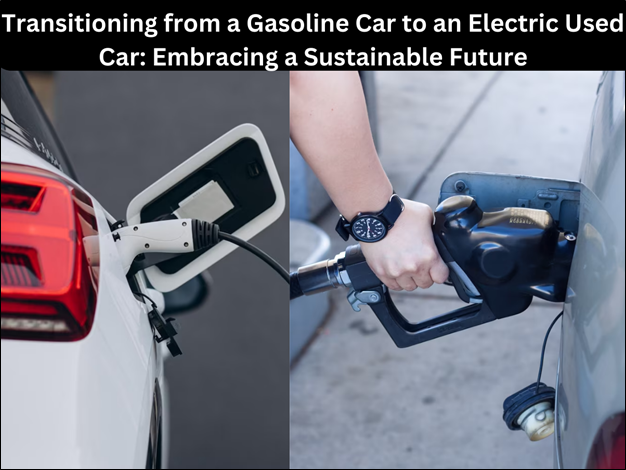 Transitioning from a Gasoline Car to an Electric Used Car