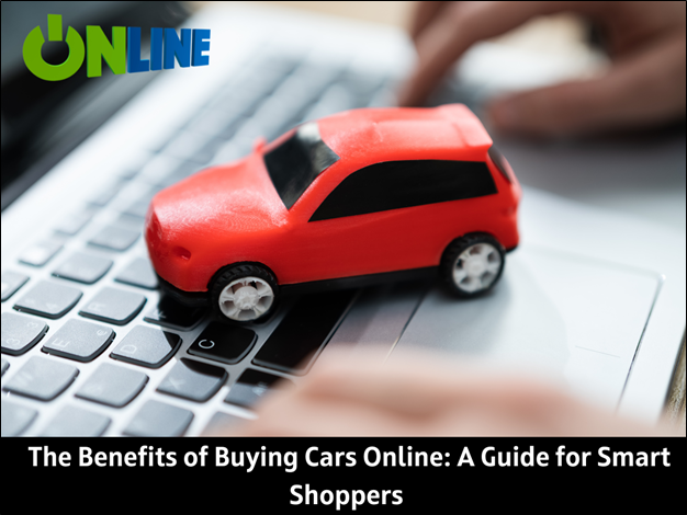 Benefits of Buying Cars Online: A Guide for Smart Shoppers