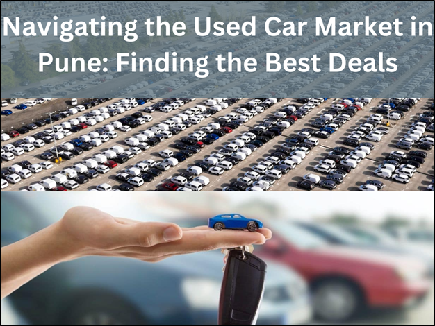 Navigating the Used Car Market in Pune: Finding the Best Deals