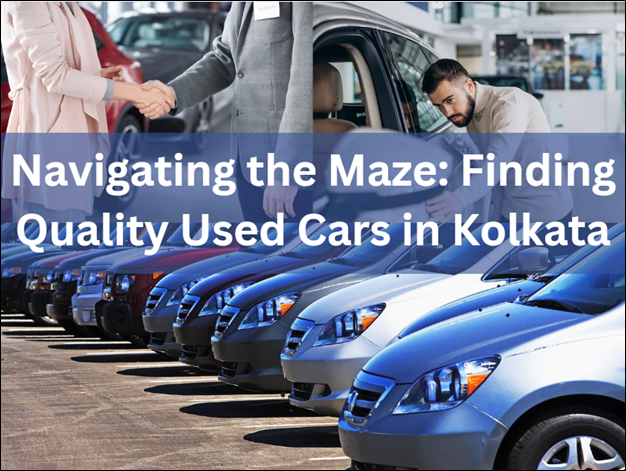 Navigating the Maze: Finding Quality Used Cars in Kolkata