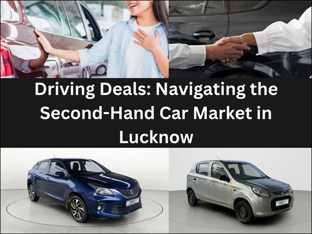 Driving Deals: Navigating the Second-hand Car Market in Lucknow